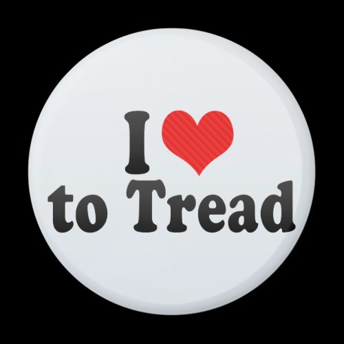 I Love to Tread Magnet