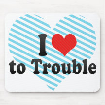 I Love to Trouble Mouse Pad