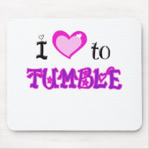 I Love to tumble Mouse Pad