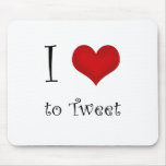 I Love to Tweet Mousepad! I Love to Tweet Mousepad!
