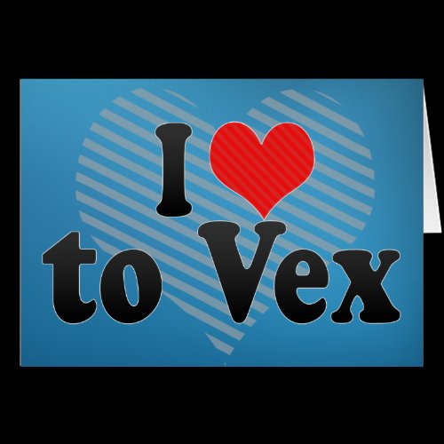 I Love to Vex Greeting Card