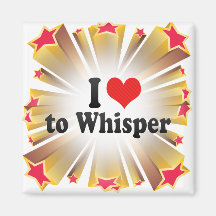 I Love to Whisper Magnet