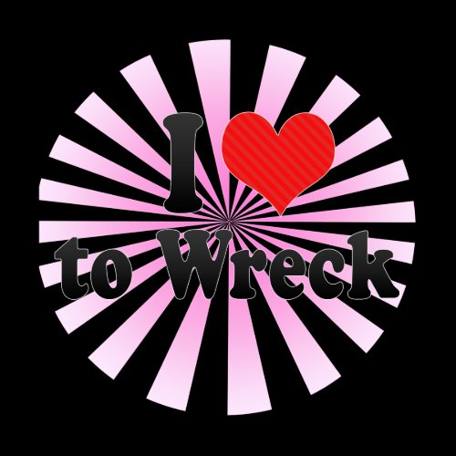 I Love to Wreck Tee Shirt