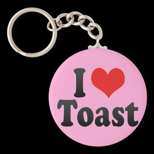 I Love Toast Key Chain