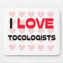 I LOVE TOCOLOGISTS mousepads