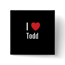 I love Todd buttons