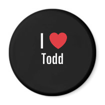 I love Todd magnets