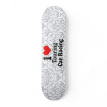 I love Touring Car Racing Skateboard