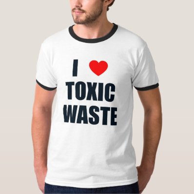 I Love Toxic Waste Shirt