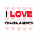 I LOVE TRAVEL AGENTS t-shirts