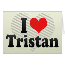 I Love Tristan Greeting Card