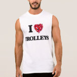 I love Trolleys Sleeveless Shirts