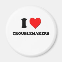 I love Troublemakers Magnets