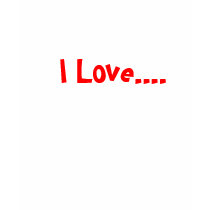 I Love.... t-shirts by KristenMasen I Love.... t-shirts