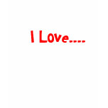 I Love.... t-shirts
