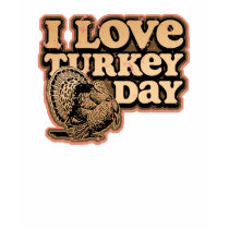 I Love Turkey Day tshirt