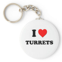 I love Turrets Key Chains