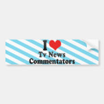 I Love Tv News Commentators Bumper Sticker