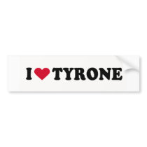 I LOVE TYRONE bumper stickers by humortees I LOVE TYRONE bumper stickers