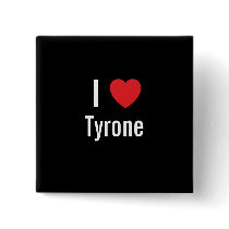 I love Tyrone buttons by funnycustomtshirts I love Tyrone buttons