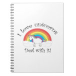 I love unicorns Deal with it! Note Books