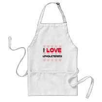 I LOVE UPHOLSTERERS aprons by professions I LOVE UPHOLSTERERS aprons