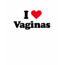 I love vaginas t-shirts by Shirtuosity I love vaginas t-shirts