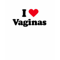 I love vaginas t-shirts by Shirtuosity I love vaginas t-shirts