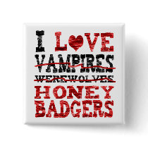 I love vampires werewolves  honey badger pin