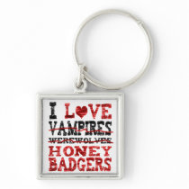 I love vampires werewolves  honey badger keychains