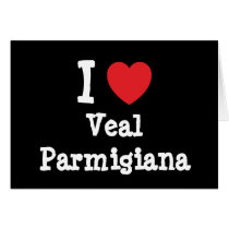 I love Veal Parmigiana heart T-Shirt cards by funnycustomtshirts I love Veal Parmigiana heart T-Shirt cards