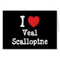 I love Veal Scallopine heart T-Shirt cards by funnycustomtshirts I love Veal Scallopine heart T-Shirt cards