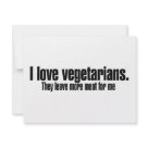 4.25x5.5 - I love vegetarians.  They leave more meat for me: Sizes  Available colors: white
