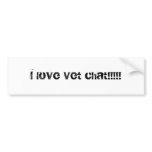 I love Vet chat!!!!! Bumper Stickers