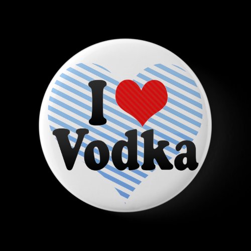 I Love Vodka Pinback Buttons