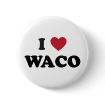 I Love Waco Texas Buttons
