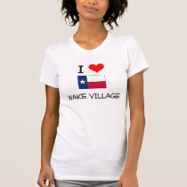 I Love Wake Village Texas T-shirt