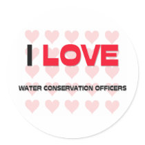 I LOVE WATER CONSERVATION OFFICERS stickers by professions I LOVE WATER CONSERVATION OFFICERS stickers