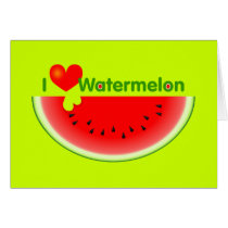 I Love Watermelon Card by tshirtdujour I Love Watermelon Card