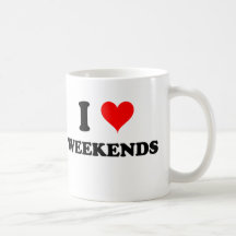 I Love Weekends Coffee Mugs
