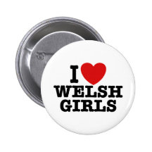 I Love Welsh Girls Buttons