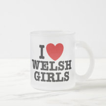 I Love Welsh Girls Coffee Mug