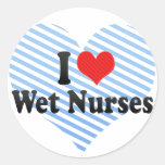I Love Wet Nurses Round Stickers
