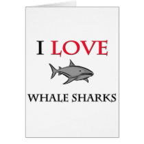 I Love Whale Sharks Greeting Cards