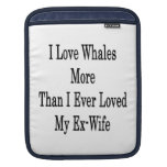 I Love Whales More Than I Ever Loved My Ex Wife iPad Sleeves