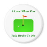 I Love When You Talk Birdie To Me Magnets
