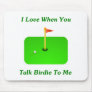 I Love When You Talk Birdie To Me Mouse Mats
