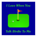 I Love When You Talk Birdie To Me posters