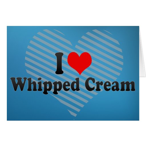 I Love Whipped Cream Card Zazzle