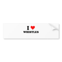 I Love Whistles Bumper Stickers